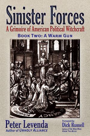 Sinister Forces—A Warm Gun: A Grimoire of American Political Witchcraft by Peter Levenda, Dick Russell