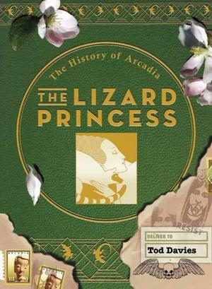 The Lizard Princess: The History of Arcadia (The History of Arcadia #3)
