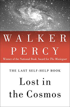 Lost in the Cosmos: The Last Self-Help Book by Walker Percy