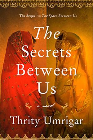 The Secrets Between Us by Thrity Umrigar, Sneha Mathan