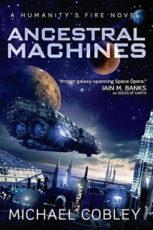Ancestral Machines: A Humanity's Fire novel by Michael Cobley