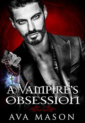 A Vampire's Obsession by Ava Mason