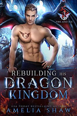 Rebuilding his Dragon Kingdom by Amelia Shaw