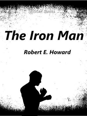 The Iron Man by Robert E. Howard
