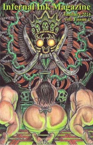 Infernal Ink Magazine  (vol. 3 issue 1 for January 2014) by Hydra M. Star, Christopher Hivner, Roger Leatherwood, Michael Schutz, Robin Wyatt Dunn, Rob Bliss, Saranna DeWylde, Anton Cancre, Robert Lowell Russell, Bosley Gravel, Robert Leuthold, Giovanni Valentino, Peter Gilbert, Shaun Avery, Michael Schutz-Ryan