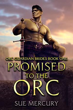 Promised to the Orc (Orc Guardian Brides #1)