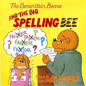 The Berenstain Bears and the Big Spelling Bee by Stan Berenstain, Jan Berenstain, Mike Berenstain