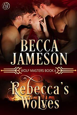 Rebecca's Wolves (Wolf Masters #6)