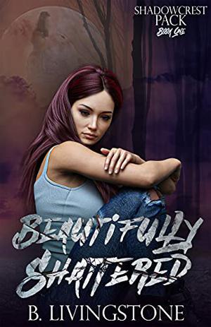 Beautifully Shattered (Shadowcrest Pack #1)
