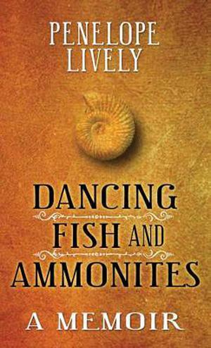 Dancing Fish and Ammonites by Penelope Lively