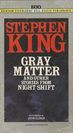 Gray Matter and Other Stories from Night Shift by Stephen King, John Glover