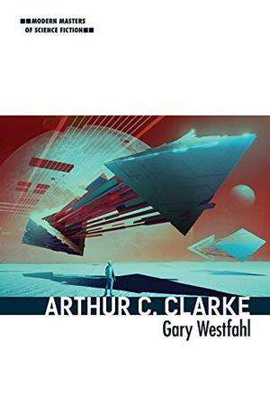 Arthur C. Clarke  (Modern Masters of Science Fiction) by Gary Westfahl