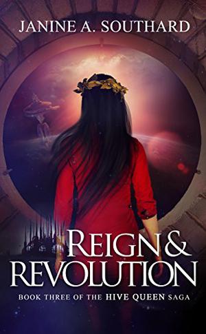 Reign & Revolution (Hive Queen Saga #3)