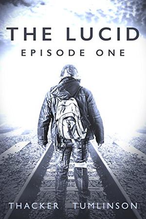 The Lucid: Episode One by Nick Thacker, Kevin Tumlinson
