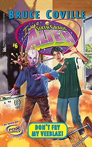 Don't Fry My Veeblax! (Sixth Grade Alien #6)
