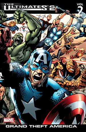 Ultimates 2 Vol.2: Grand Theft America (The Ultimates Collected Editions #4)