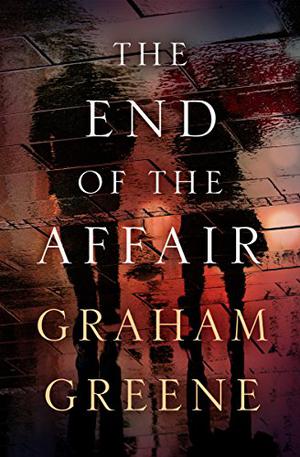 The End of the Affair by Graham Greene