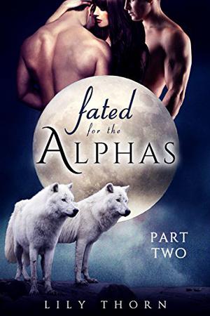 Fated for the Alphas: Part Two (Fated for the Alphas #2)