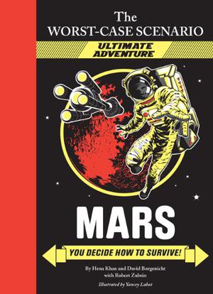 Mars: You Decide How to Survive! by David Borgenicht, Hena Khan, Robert Zubrin