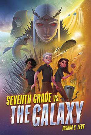 Seventh Grade vs. the Galaxy by Joshua S. Levy