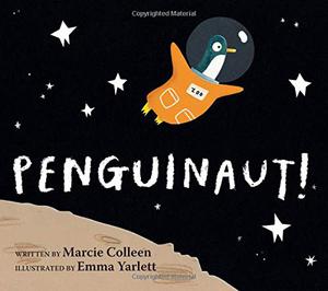 Penguinaut! by Marcie Colleen, Emma Yarlett