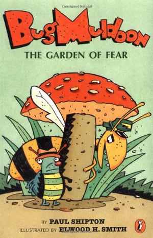 Bug Muldoon: The Garden of Fear by Paul Shipton
