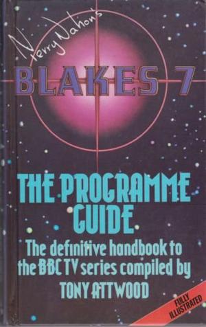 Terry Nations Blakes 7 The Programme Guide by Tony Attwood