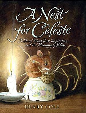 A Nest for Celeste: A Story About Art, Inspiration, and the Meaning of Home (Celeste #1)