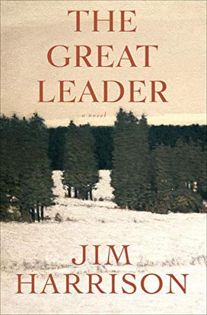 The Great Leader by Jim Harrison