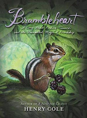Brambleheart: A Story About Finding Treasure and the Unexpected Magic of Friendship by Henry Cole