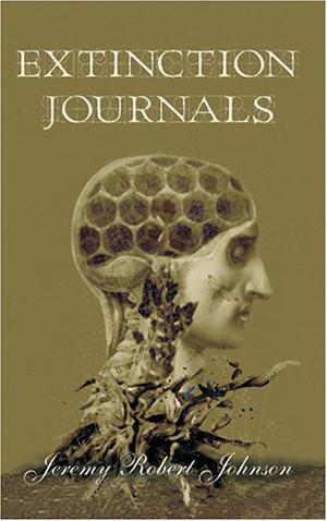 Extinction Journals by Jeremy Robert Johnson