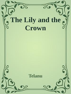 The Lily and the Crown by Telanu