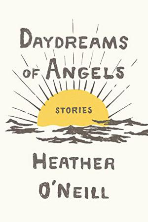 Daydreams of Angels by Heather O'Neill