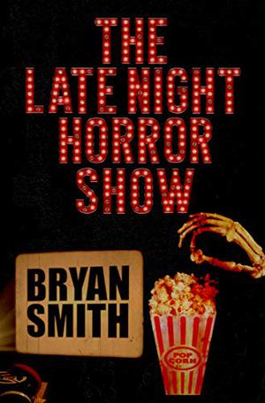 The Late Night Horror Show by Bryan Smith