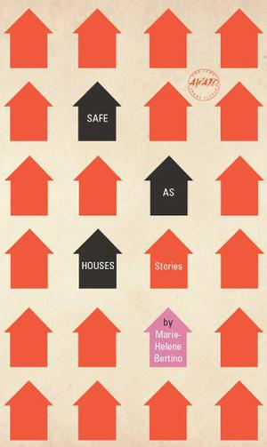 Safe as Houses by Marie-Helene Bertino