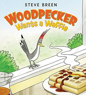 Woodpecker Wants a Waffle by Steve Breen