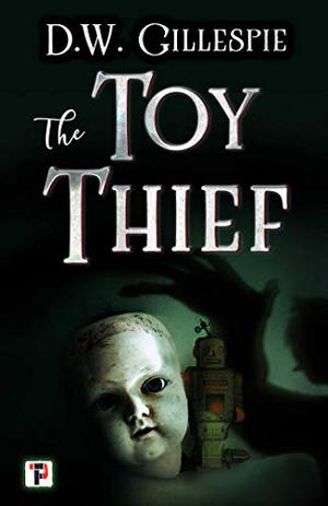 The Toy Thief by D.W. Gillespie