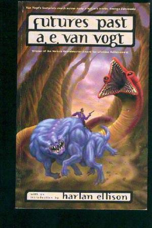 Futures Past: The Best Short Fiction of A.E. van Vogt by A.E. van Vogt, Harlan Ellison