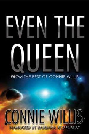 Even the Queen  (RB Shorts) by Connie Willis, Barbara Rosenblat