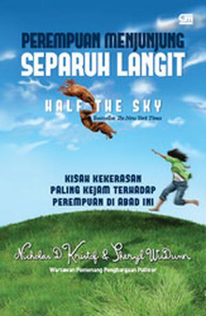 Half the Sky: Turning Oppression Into Opportunity for Women Worldwide by Nicholas D. Kristof, Sheryl WuDunn