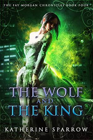 The Wolf and The King by Katherine Sparrow