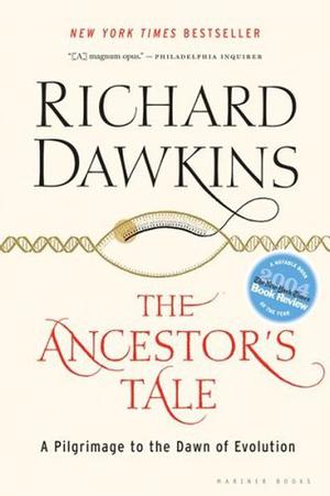 The Ancestor's Tale: A Pilgrimage to the Dawn of Evolution by Richard Dawkins