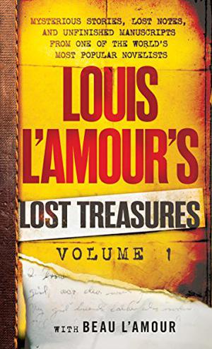 Louis L'Amour's Lost Treasures: Volume 1: Mysterious Stories, Lost Notes, and Unfinished Manuscripts from One of the World's Most Popular Novelists by Louis L'Amour, Beau L'Amour