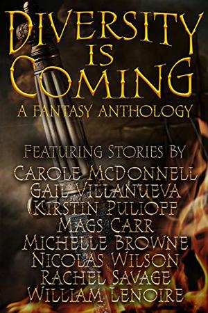 Diversity Is Coming by Nicolas Wilson, Mags Carr, Carole McDonnell, Gail Villanueva, William Lenoire, Rachel Savage, Michelle Browne, Kirstin Pullioff