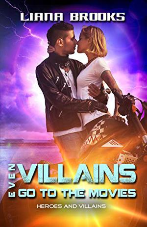 Even Villains Go To The Movies by Liana Brooks