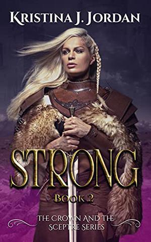 Strong: A Fairy Tale Retelling of the Princess and the Pea by Kristina J. Jordan