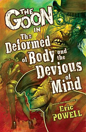 The Goon, Volume 11: The Deformed of Body and the Devious of Mind (The Goon #11)