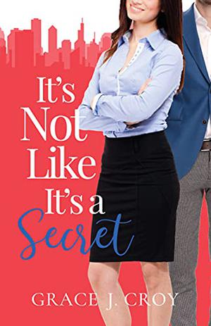 It's Not Like It's a Secret by Grace J. Croy