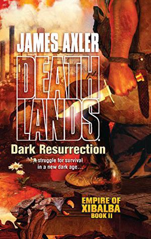 Dark Resurrection  (Empire of Xibalba, #2) (Deathlands #85)