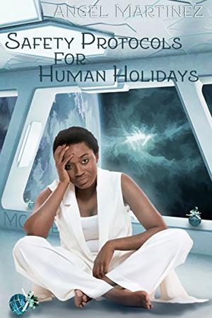 Safety Protocols for Human Holidays by Angel Martinez